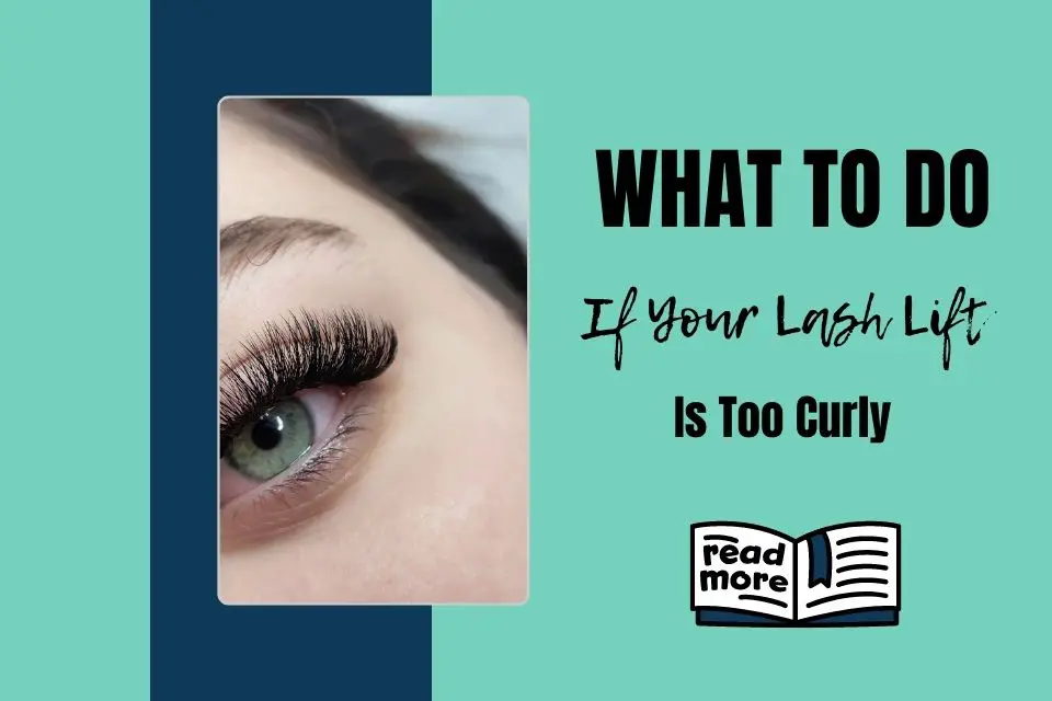 What to Do If Your Lash Lift Is Too Curly