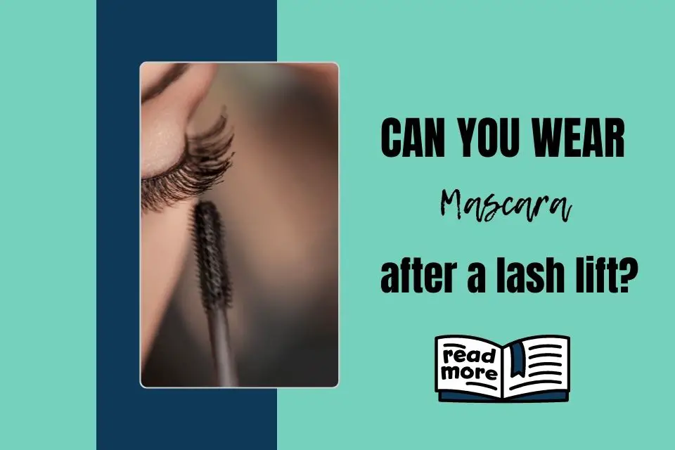 Can you wear Mascara after a lash lift