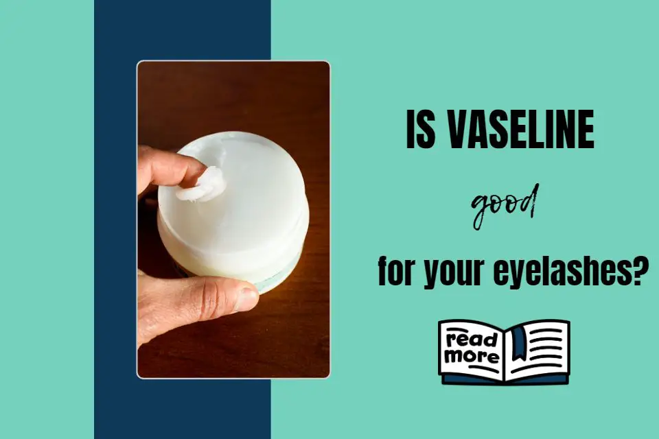 Is Vaseline good for your eyelashes