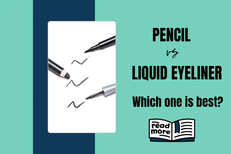 Pencil vs Liquid eyeliner Which one is best