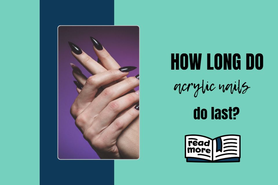 How long do acrylic nails do last