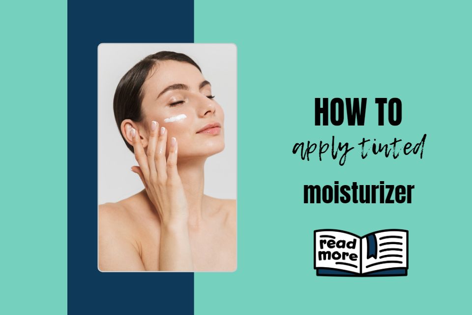 How to apply tinted moisturizer